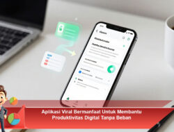 Aplikasi Viral Bermanfaat Untuk Membantu Produktivitas Digital Tanpa Beban