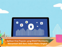 Aplikasi Viral Populer yang Efektif Membantu Menambah Skill Baru Dalam Waktu Singkat