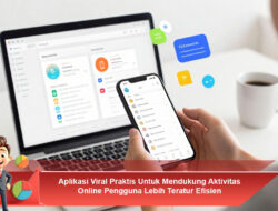 Aplikasi Viral Praktis Untuk Mendukung Aktivitas Online Pengguna Lebih Teratur Efisien