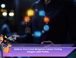 Aplikasi Viral Untuk Mengelola Catatan Penting Dengan Lebih Praktis