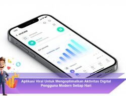 Aplikasi Viral Untuk Mengoptimalkan Aktivitas Digital Pengguna Modern Setiap Hari