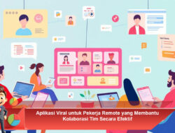 Aplikasi Viral untuk Pekerja Remote yang Membantu Kolaborasi Tim Secara Efektif