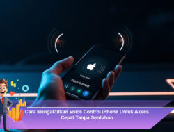 Cara Mengaktifkan Voice Control iPhone Untuk Akses Cepat Tanpa Sentuhan