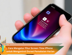 Cara Mengatur Fitur Screen Time iPhone untuk Mengontrol Durasi Pemakaian Harian