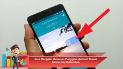 Cara Mengatur Rekaman Panggilan Android Sesuai Aturan dan Kebutuhan