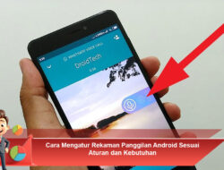 Cara Mengatur Rekaman Panggilan Android Sesuai Aturan dan Kebutuhan