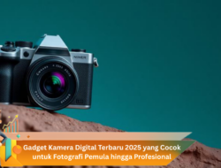 Gadget Kamera Digital Terbaru 2025 yang Cocok untuk Fotografi Pemula hingga Profesional