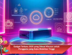 Gadget Terbaru 2025 yang Dibuat Khusus untuk Pengguna yang Suka Mobilitas Tinggi