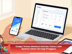 Gadget Terbaru Membuat Aktivitas Online Lebih Nyaman Sehari Hari bagi Pengguna