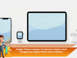 Gadget Terbaru dengan Pendekatan Simpel untuk Penggunaan Digital Efektif Harian Modern
