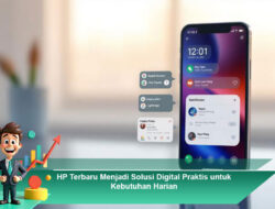 HP Terbaru Menjadi Solusi Digital Praktis untuk Kebutuhan Harian