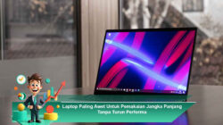 Laptop Paling Awet Untuk Pemakaian Jangka Panjang Tanpa Turun Performa