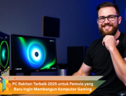 PC Rakitan Terbaik 2025 untuk Pemula yang Baru Ingin Membangun Komputer Gaming