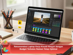 Rekomendasi Laptop Kerja Kreatif Ringan dengan Budget Terbatas Namun Tetap Optimal