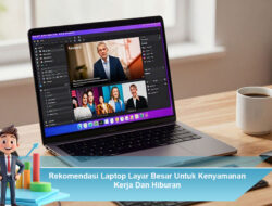 Rekomendasi Laptop Layar Besar Untuk Kenyamanan Kerja Dan Hiburan