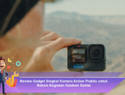 Review Gadget Singkat: Kamera Action Praktis untuk Rekam Kegiatan Outdoor Santai