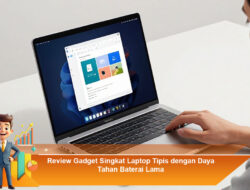 Review Gadget Singkat Laptop Tipis dengan Daya Tahan Baterai Lama