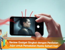 Review Gadget Singkat dengan Penilaian Jujur untuk Pemakaian Nyata Sehari-hari