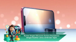Review Singkat Aksesoris Kamera Smartphone dengan Kualitas Lensa Jernih dan Tajam