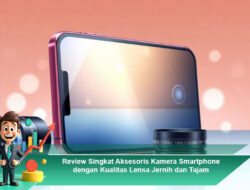 Review Singkat Aksesoris Kamera Smartphone dengan Kualitas Lensa Jernih dan Tajam