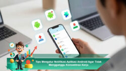 Tips Mengatur Notifikasi Aplikasi Android Agar Tidak Mengganggu Konsentrasi Kerja