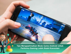 Tips Mengoptimalkan Mode Game Android Untuk Performa Gaming Lebih Stabil Konsisten