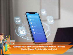 Aplikasi Viral Bermanfaat Membantu Menata Prioritas Digital Dalam Rutinitas Harian Padat Berkepanjangan