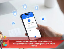 Aplikasi Viral Bermanfaat Untuk Membantu Pengelolaan Password Akun Digital Lebih Aman Praktis