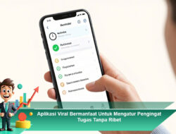Aplikasi Viral Bermanfaat Untuk Mengatur Pengingat Tugas Tanpa Ribet