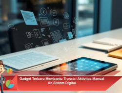 Gadget Terbaru Membantu Transisi Aktivitas Manual Ke Sistem Digital
