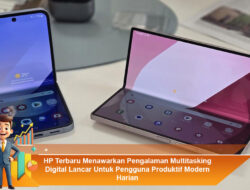 HP Terbaru Menawarkan Pengalaman Multitasking Digital Lancar Untuk Pengguna Produktif Modern Harian
