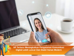 HP Terbaru Meningkatkan Pengalaman Komunikasi Digital Lebih Lancar Dan Stabil Harian Modern