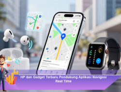 HP dan Gadget Terbaru Pendukung Aplikasi Navigasi Real Time