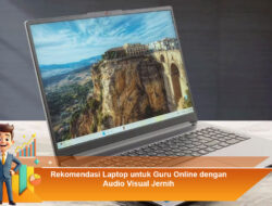 Rekomendasi Laptop untuk Guru Online dengan Audio Visual Jernih