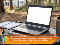 Rekomendasi Laptop untuk Kerja Lapangan dengan Bodi Kokoh dan Andal Digunakan Outdoor