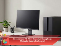 Rekomendasi PC All in One untuk Ruang Kerja Minimalis Modern Profesional