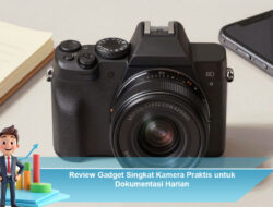 Review Gadget Singkat Kamera Praktis untuk Dokumentasi Harian