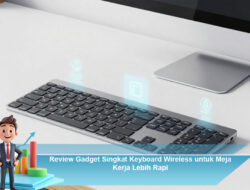 Review Gadget Singkat Keyboard Wireless untuk Meja Kerja Lebih Rapi