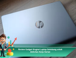 Review Gadget Singkat: Laptop Seimbang untuk Aktivitas Kerja Harian