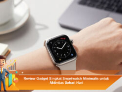 Review Gadget Singkat Smartwatch Minimalis untuk Aktivitas Sehari-Hari