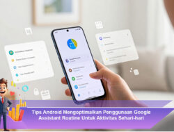 Tips Android Mengoptimalkan Penggunaan Google Assistant Routine Untuk Aktivitas Sehari-hari